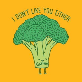 I don't like you either T-Shirt