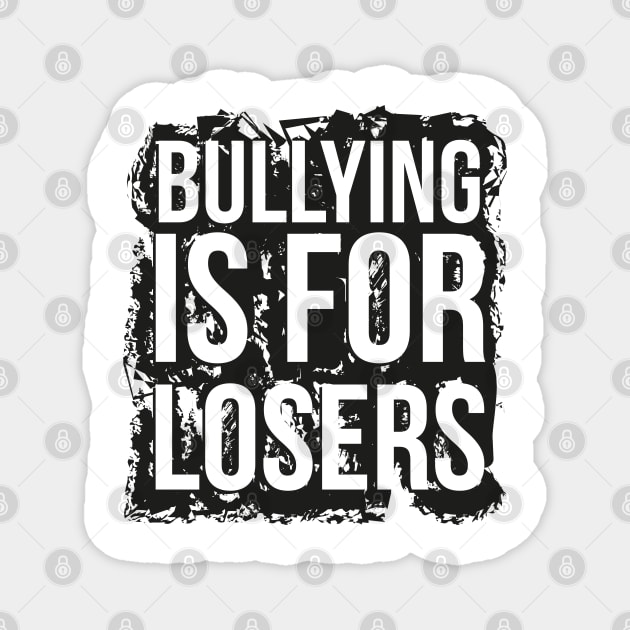 Bullying is for losers Magnet by Ben Foumen