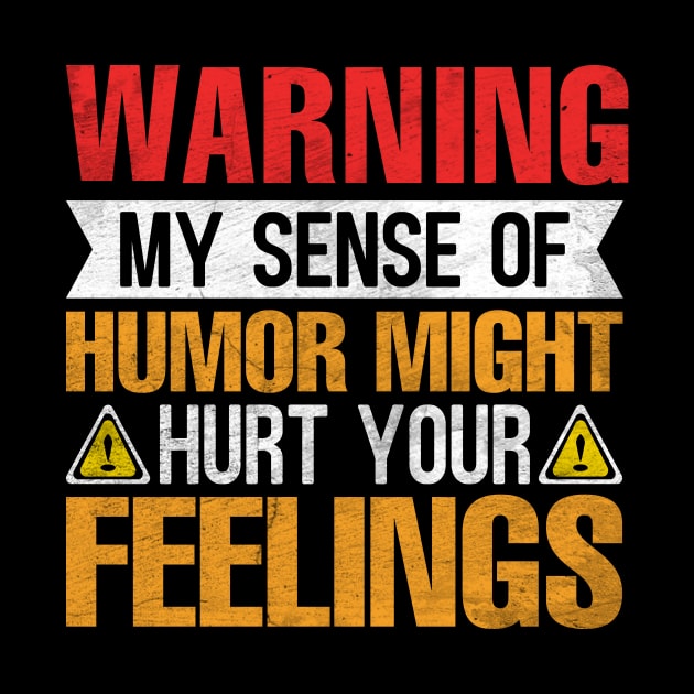 Warning My Sense of Humor Might Hurt Your Feelings by TheDesignDepot