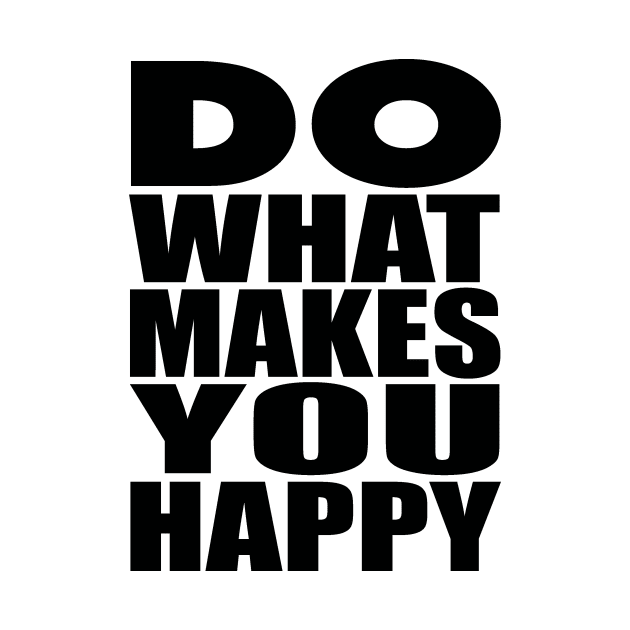 Do what makes you happy by Evergreen Tee