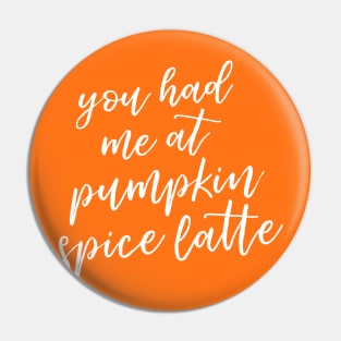 You Had Me at Pumpkin Spice Latte Pin