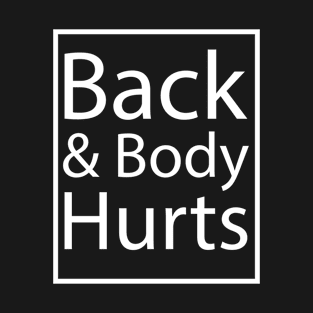 Back And Body Hurts T-Shirt