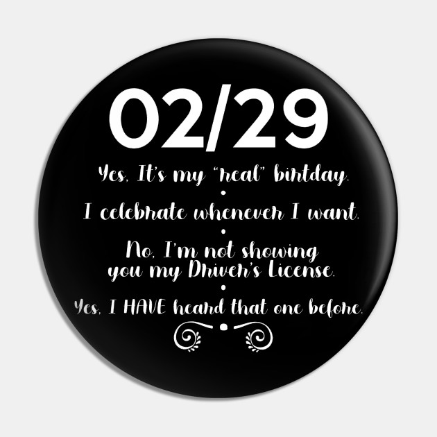 Yes February 29 is my Birthday - Leap Day Birthday - Pin | TeePublic Yes February 29 is my Birthday - Leap Day Birthday - Pin | TeePublic