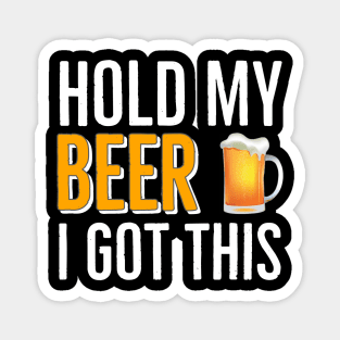 BEER | DRINKING | Hold My Beer I Got This Magnet