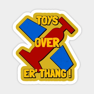 Toys Over Er'Thang Magnet