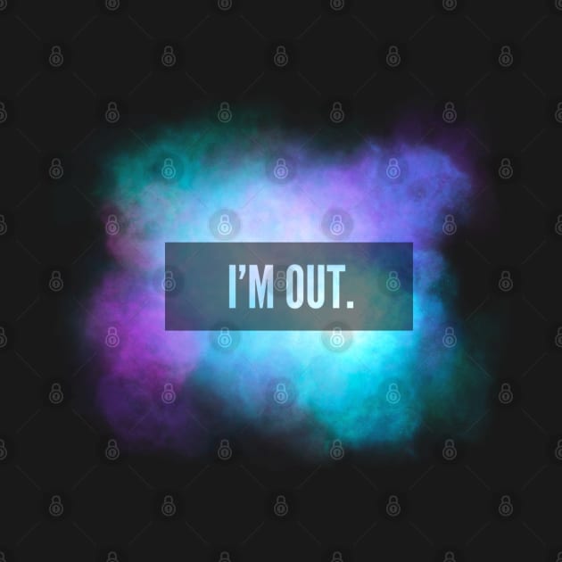 I’M OUT Galaxy Sky Quote by angiepaszko