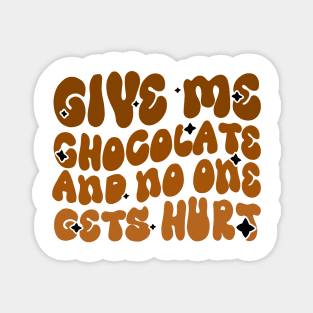 Give me Chocolate and no one gets hurt - Chocoholics Funny Groovy Design Magnet