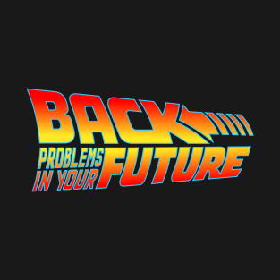 Back Problems In Your Future T-Shirt