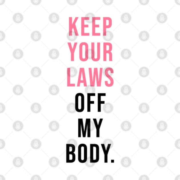 Keep Your Laws off my Body by hcohen2000