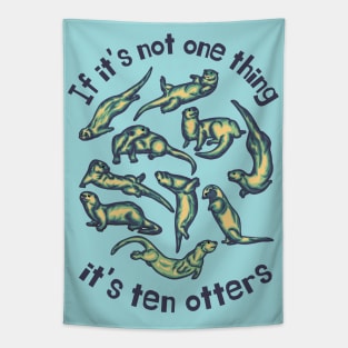 If It's Not One Thing It's Ten Otters Tapestry