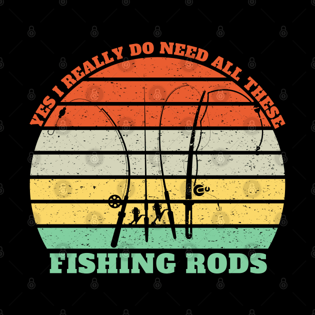 Yes I Really Do Need All These Fishing Rods by Holly ship