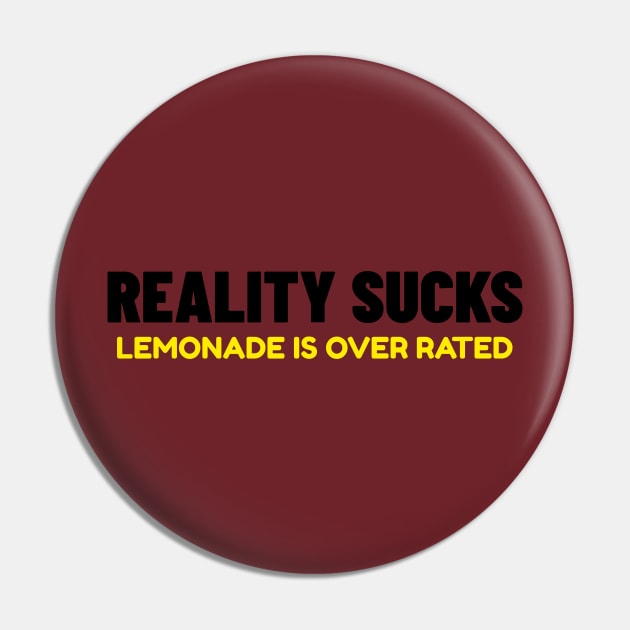 Reality Suck's. Lemonade Is Over Rated Pin by SteveW50