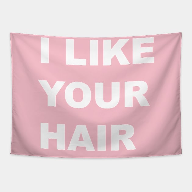 I Like Your Hair Tapestry by yayor