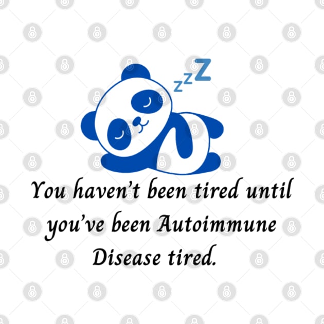 You haven’t been tired until you’ve been Autoimmune Disease tired. (Dark Blue Panda) by CaitlynConnor