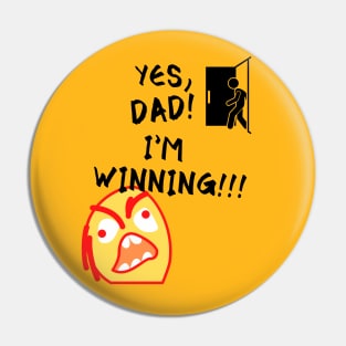 Yes Dad I'm Winning Funny Meme Pin