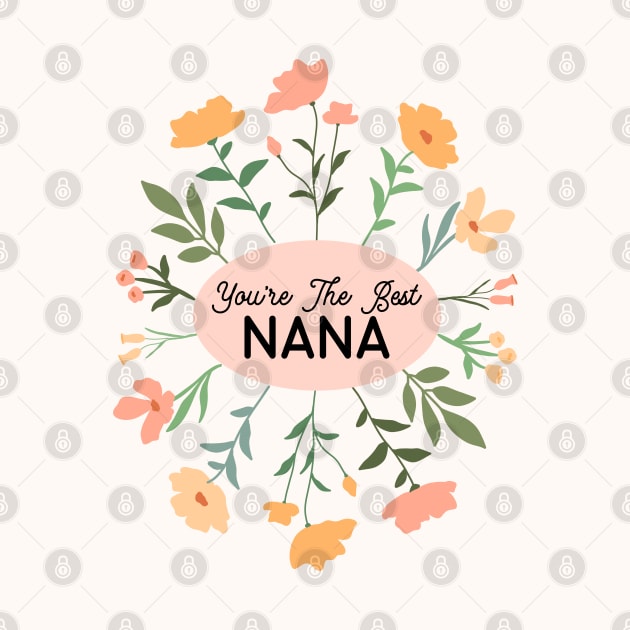 You Are The Best Nana Mother's Day Modern Flowers by ArunikaPrints