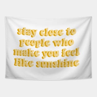 stay close to people who feel like sunshine yellow aesthetic cute quote Tapestry