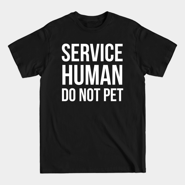 Discover Service Human Do Not Pet - Service Human Do Not Pet - T-Shirt