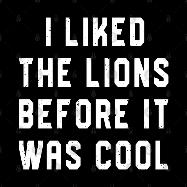 I Liked The Lions Before It Was Cool by RiseInspired