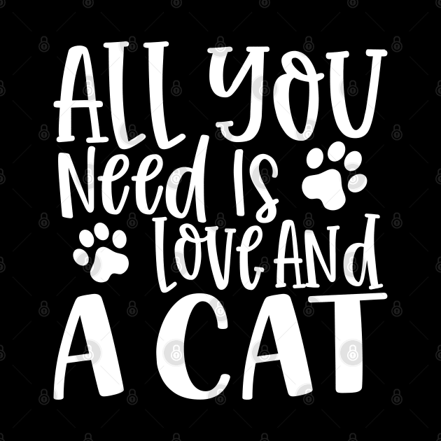 All You Need is Love and a Cat. Gift for Cat Obsessed People. Purrfect. Funny Cat Lover Design. by That Cheeky Tee