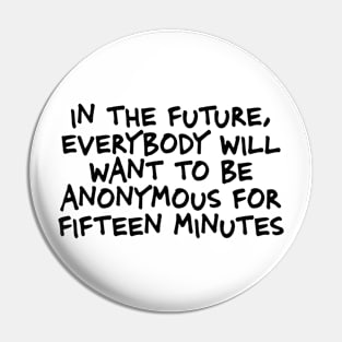 In the future everybody will want to be anonymous Pin