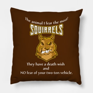 Funny The Animal I Fear The Most? Squirrels Pillow