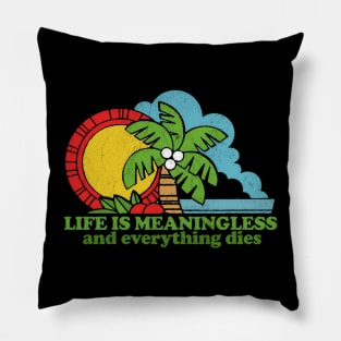 Life Is Meaningless & Everything Dies / Retro Nihilism Design Pillow