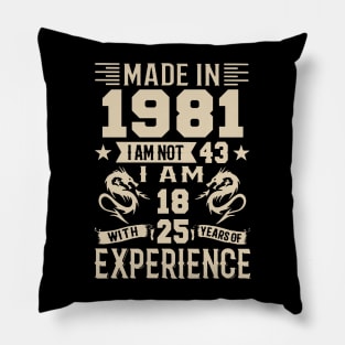 Made In 1981 I Am Not 43 I Am 18 With 25 Years Of Experience Pillow