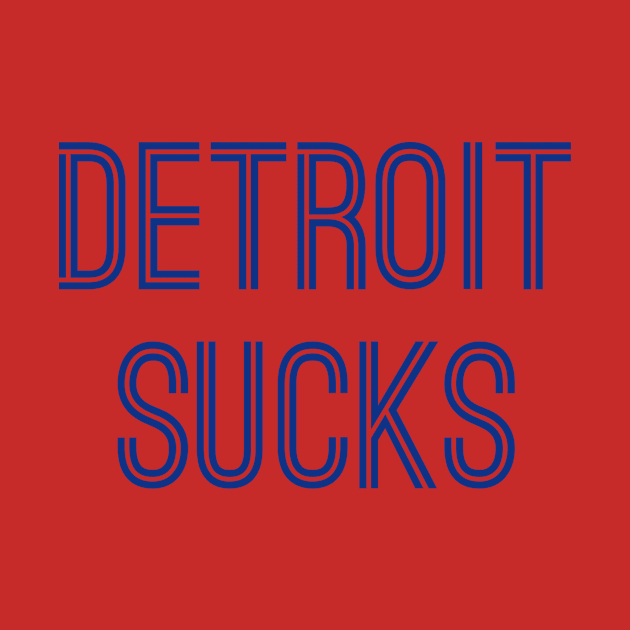 Detroit Sucks (Royal Text) by caknuck