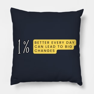 1% better every day can lead to big changes - motivational quotes Pillow