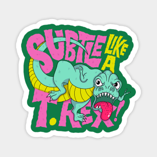 Subtle like a Trex! Magnet