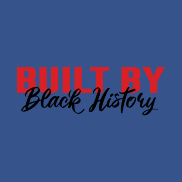 Discover Built By Black History For Black Lives Matter 3 - Built By Black History - T-Shirt