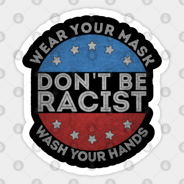 Don't be racist - Wear your mask - Dont Be Racist - Sticker