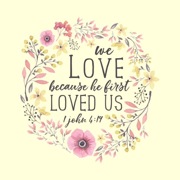 We Love Because He First Loved Us, Bible Verse Art, 1 John 4:19 by DownThePath