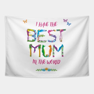 I Have The Best Mum In The World - Tropical Wordart Tapestry