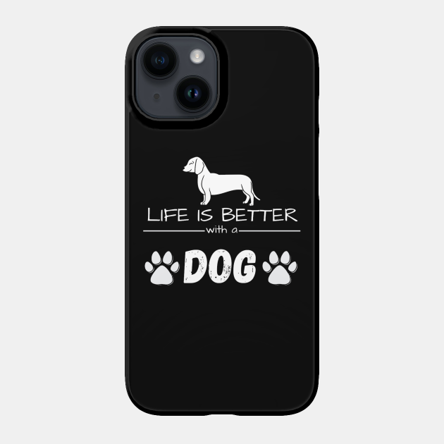 Life is better with a DOG - Life Is Better With A Dog - Phone Case ...