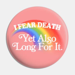 I Fear Death Yet Also Long For It / Nihilist Meme Design Pin