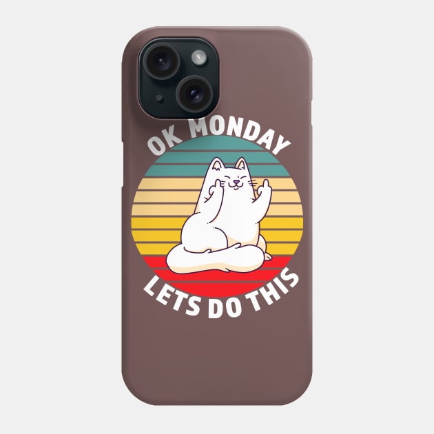 OK Monday Lets Do This - Funny Cat Gift - White lettering & Multi Color Design Phone Case by RKP'sTees