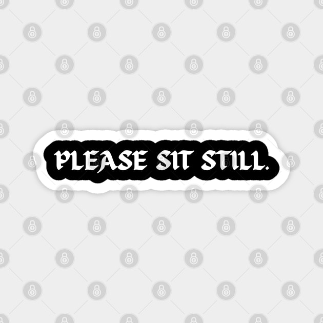 Please sit still. (while getting tattooed) Magnet by Demian Stipatio