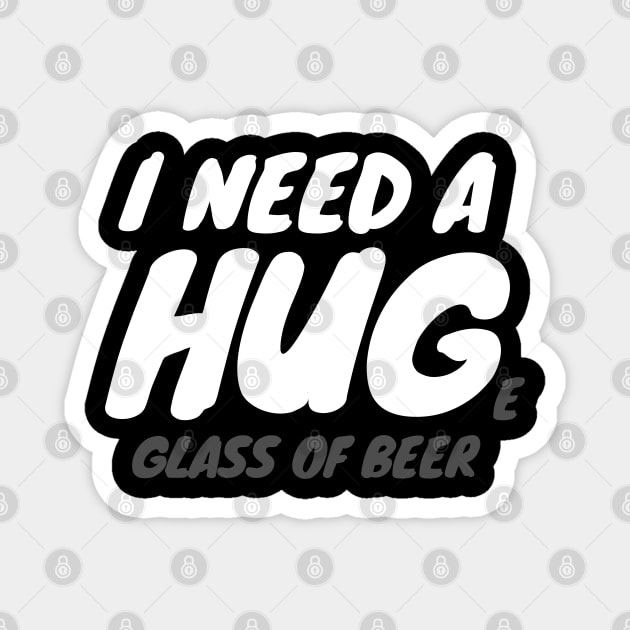 I Need A Huge Glass Of Beer Magnet by LunaMay