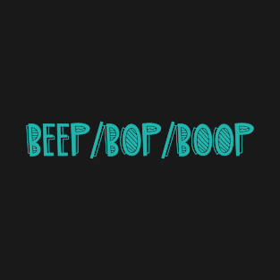 beep/bop/boop T-Shirt