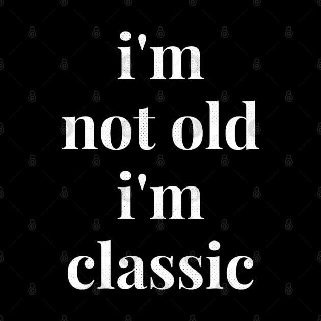 im not old im classic 40 by naughtyoldboy