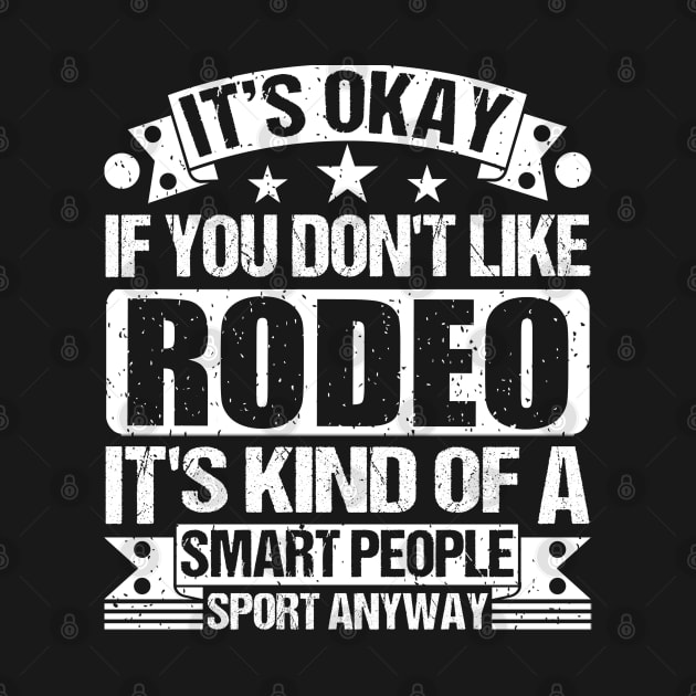 It's Okay If You Don't Like Rodeo It's Kind Of A Smart People Sports Anyway Rodeo Lover by Benzii-shop 