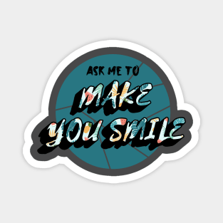 Ask Me To Make You Smile Beautiful Magnet