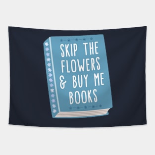 Skip the flowers and buy me books Tapestry