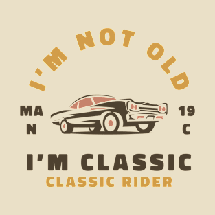 I'm not Old I'm Classic - Classic Rider T-Shirt