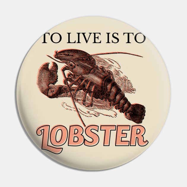 To live is to Lobster Pin by giovanniiiii