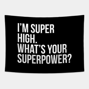 I'm super high. What's your superpower?. (In white) Tapestry