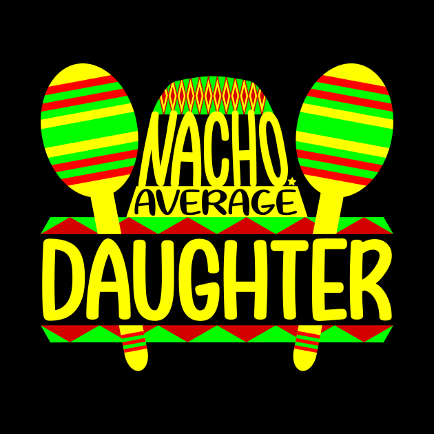 Nacho Average Daughter by colorsplash