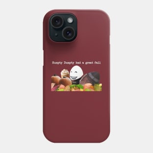 Humpty Dumpty had a great fall Phone Case